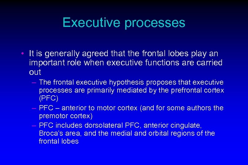 Executive processes • It is generally agreed that the frontal lobes play an important