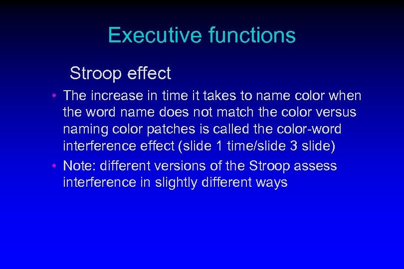 Executive functions Stroop effect • The increase in time it takes to name color