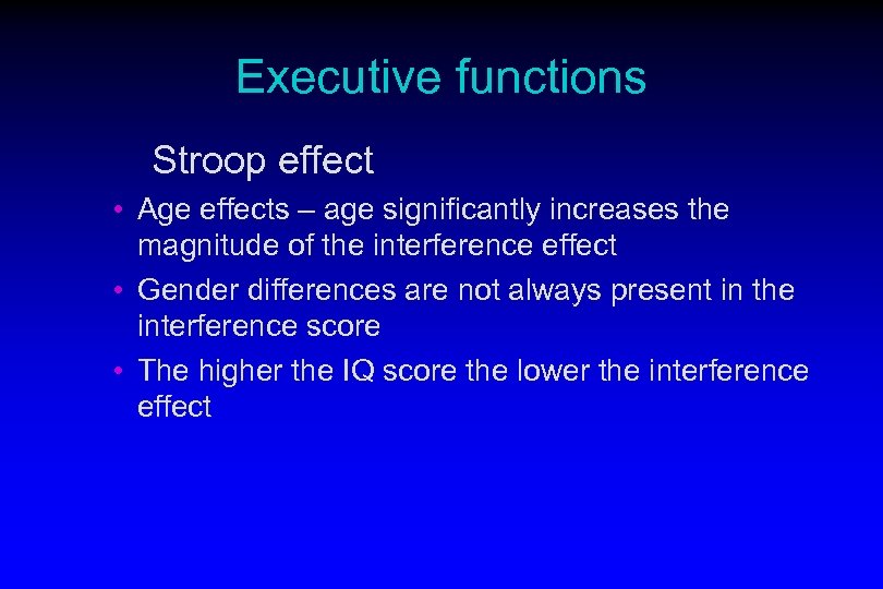 Executive functions Stroop effect • Age effects – age significantly increases the magnitude of