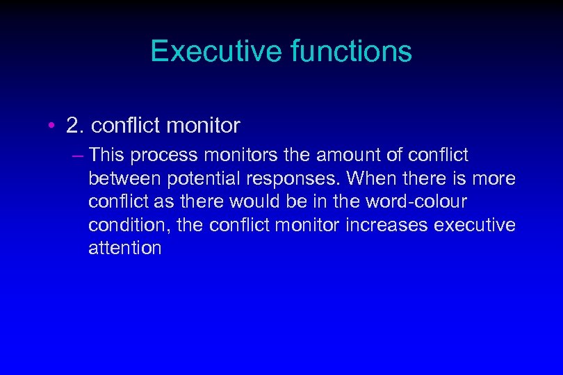 Executive functions • 2. conflict monitor – This process monitors the amount of conflict