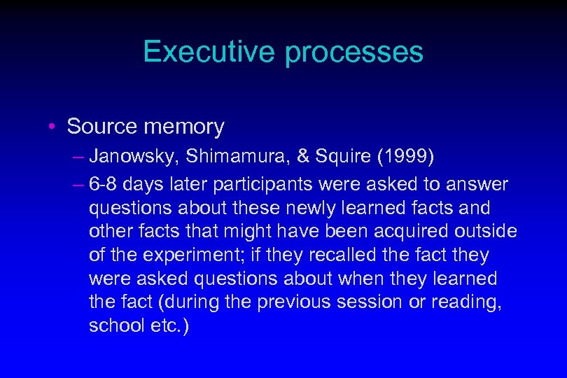 Executive processes • Source memory – Janowsky, Shimamura, & Squire (1999) – 6 -8