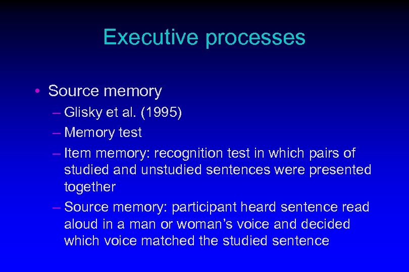 Executive processes • Source memory – Glisky et al. (1995) – Memory test –