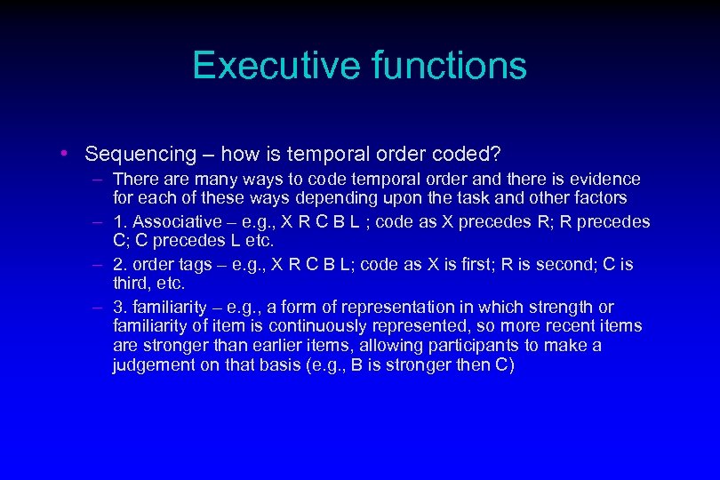 Executive functions • Sequencing – how is temporal order coded? – There are many