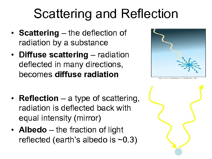 Scattering and Reflection • Scattering – the deflection of radiation by a substance •