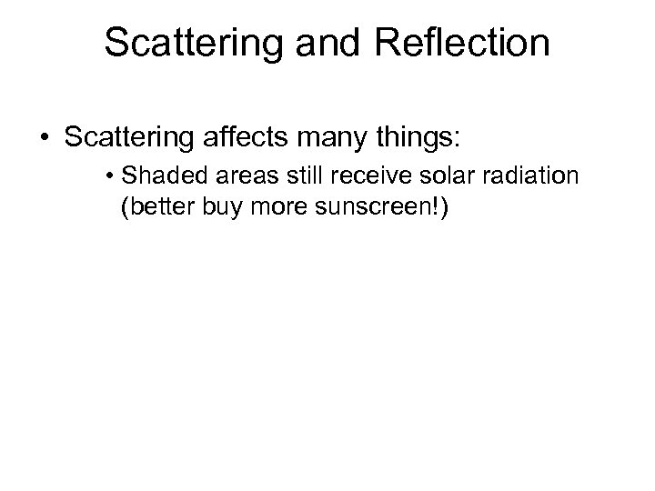 Scattering and Reflection • Scattering affects many things: • Shaded areas still receive solar