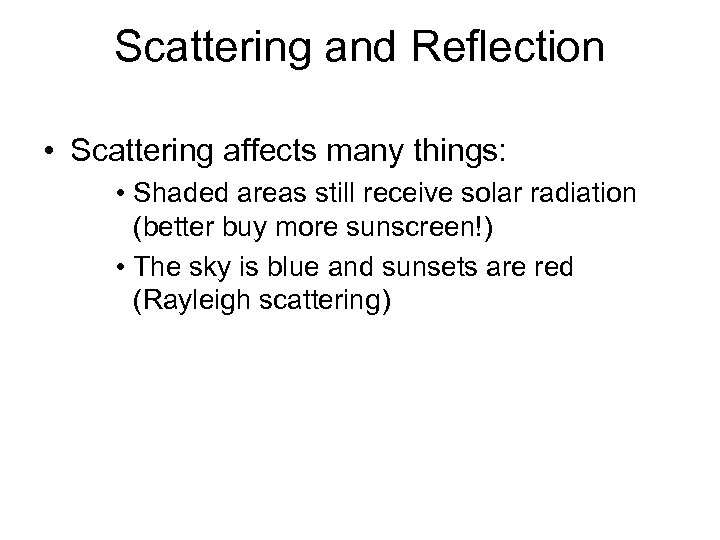 Scattering and Reflection • Scattering affects many things: • Shaded areas still receive solar