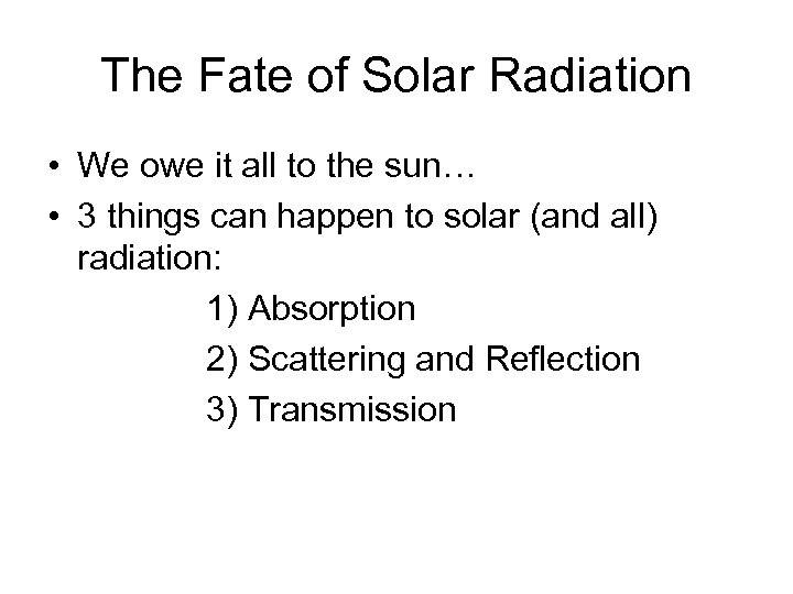 The Fate of Solar Radiation • We owe it all to the sun… •