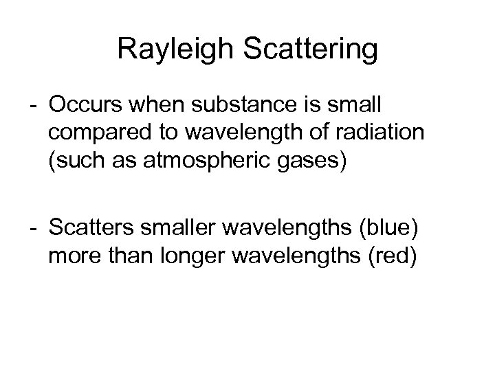 Rayleigh Scattering - Occurs when substance is small compared to wavelength of radiation (such