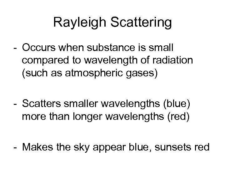 Rayleigh Scattering - Occurs when substance is small compared to wavelength of radiation (such