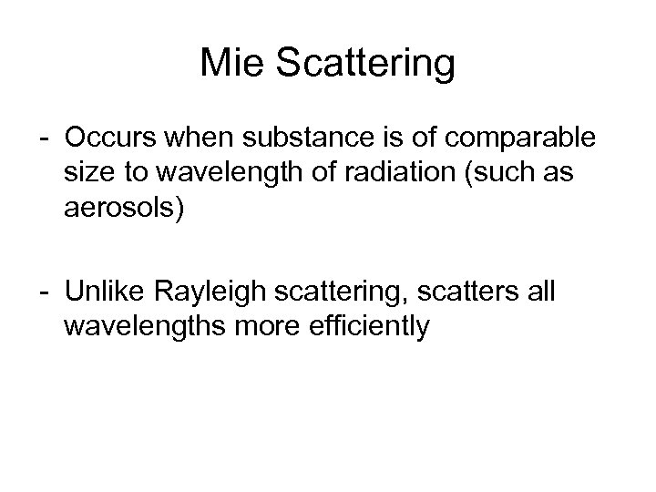 Mie Scattering - Occurs when substance is of comparable size to wavelength of radiation