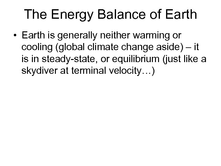 The Energy Balance of Earth • Earth is generally neither warming or cooling (global