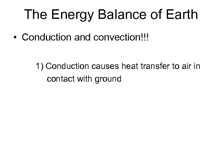 The Energy Balance of Earth • Conduction and convection!!! 1) Conduction causes heat transfer
