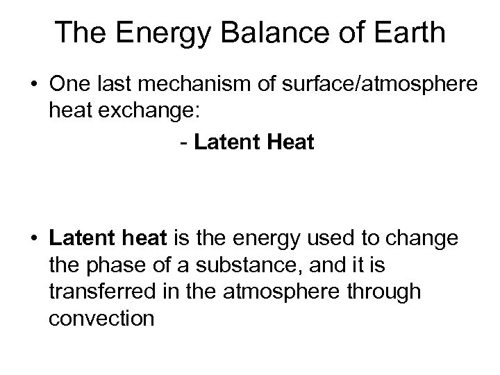 The Energy Balance of Earth • One last mechanism of surface/atmosphere heat exchange: -