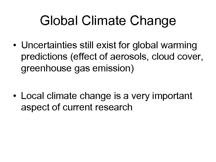 Global Climate Change • Uncertainties still exist for global warming predictions (effect of aerosols,