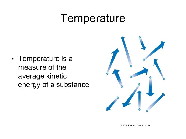 Temperature • Temperature is a measure of the average kinetic energy of a substance