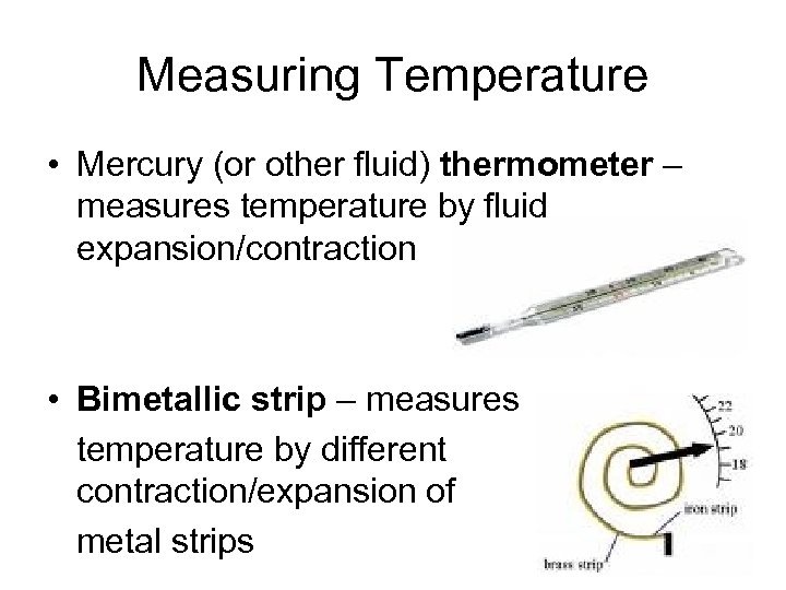 Measuring Temperature • Mercury (or other fluid) thermometer – measures temperature by fluid expansion/contraction