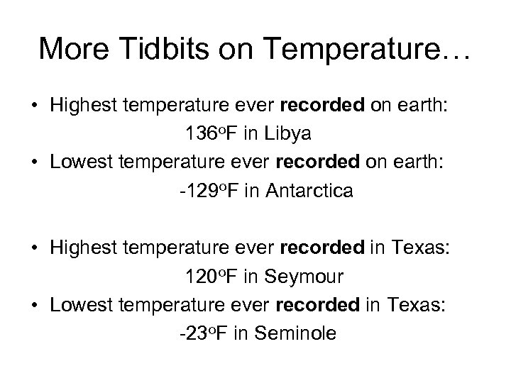More Tidbits on Temperature… • Highest temperature ever recorded on earth: 136 o. F