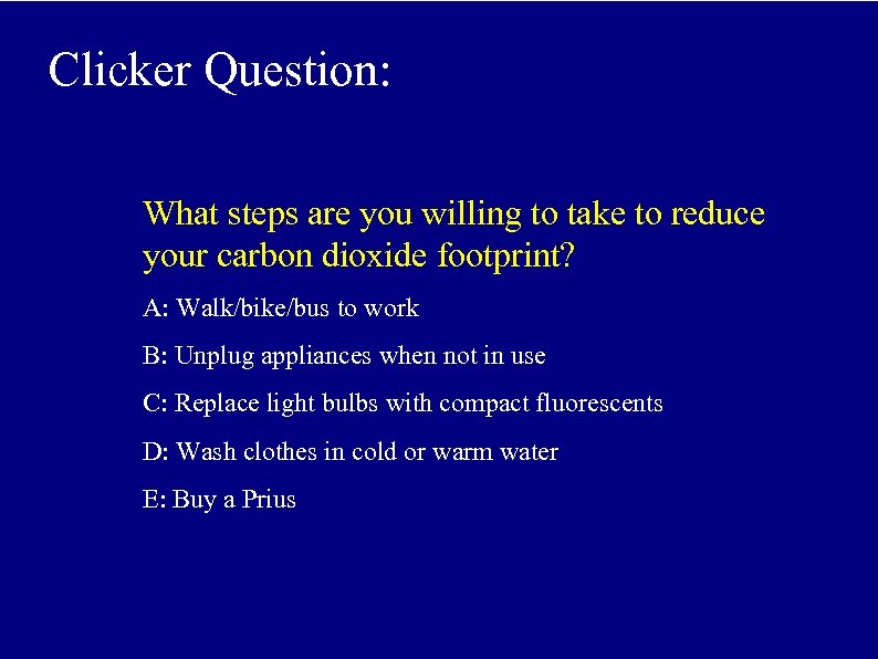 Clicker Question: What steps are you willing to take to reduce your carbon dioxide