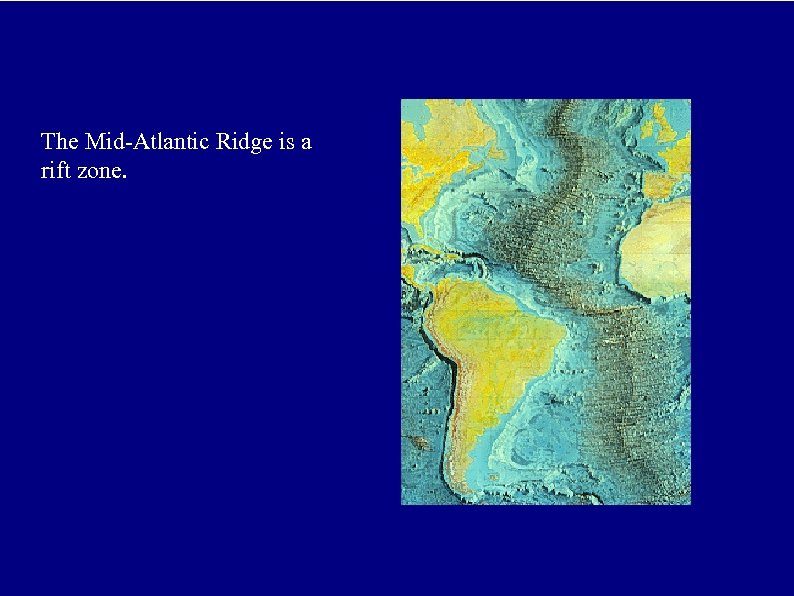 The Mid-Atlantic Ridge is a rift zone. 