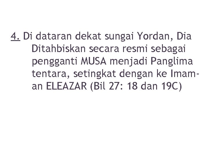 4. Di dataran dekat sungai Yordan, Dia Ditahbiskan secara resmi sebagai pengganti MUSA menjadi