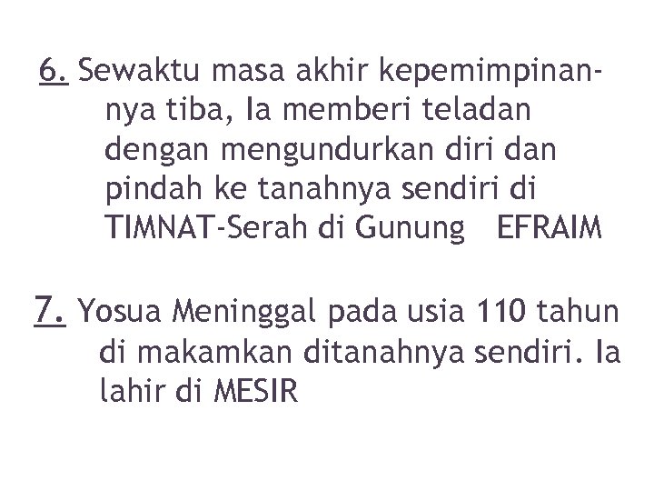 6. Sewaktu masa akhir kepemimpinannya tiba, Ia memberi teladan dengan mengundurkan diri dan pindah