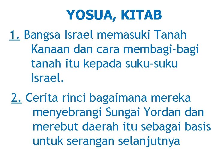 YOSUA, KITAB 1. Bangsa Israel memasuki Tanah Kanaan dan cara membagi-bagi tanah itu kepada