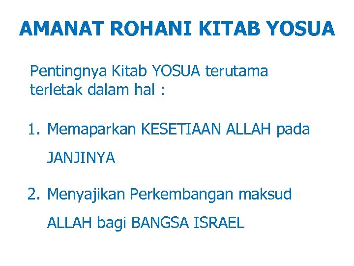 AMANAT ROHANI KITAB YOSUA Pentingnya Kitab YOSUA terutama terletak dalam hal : 1. Memaparkan