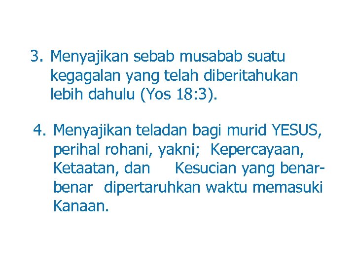 3. Menyajikan sebab musabab suatu kegagalan yang telah diberitahukan lebih dahulu (Yos 18: 3).