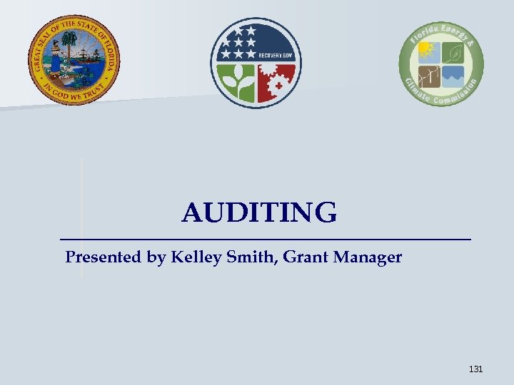 AUDITING Presented by Kelley Smith, Grant Manager 131 