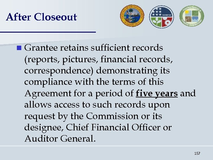 After Closeout n Grantee retains sufficient records (reports, pictures, financial records, correspondence) demonstrating its