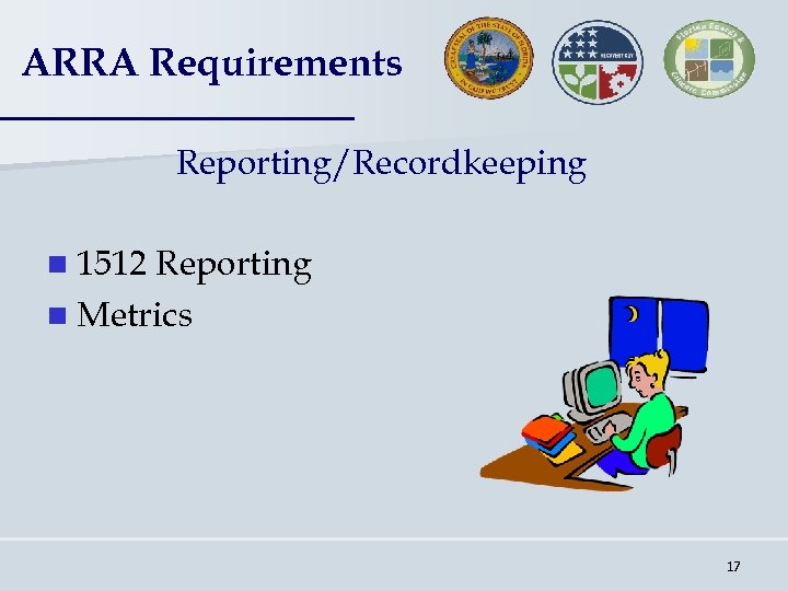 ARRA Requirements Reporting/Recordkeeping n 1512 Reporting n Metrics 17 