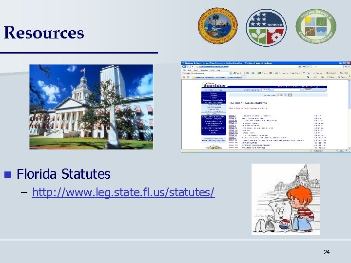 Resources n Florida Statutes – http: //www. leg. state. fl. us/statutes/ 24 