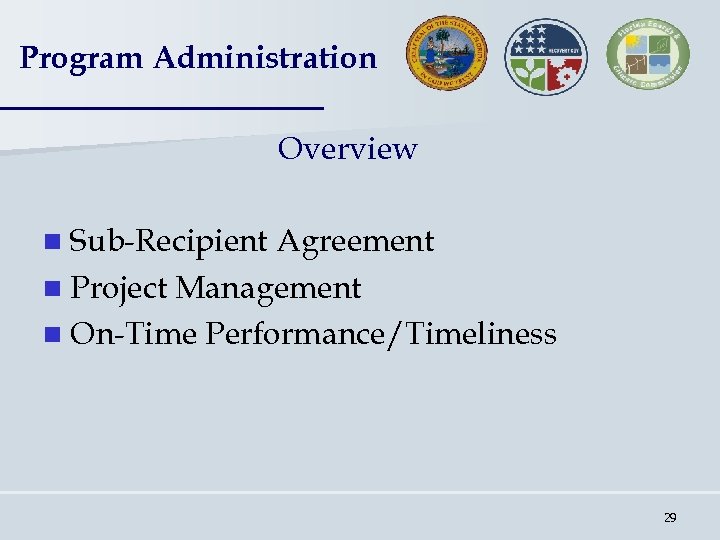 Program Administration Overview n Sub-Recipient Agreement n Project Management n On-Time Performance/Timeliness 29 