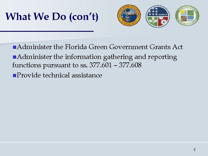 What We Do (con’t) n. Administer the Florida Green Government Grants Act n. Administer