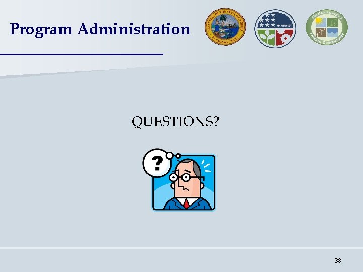 Program Administration QUESTIONS? 38 
