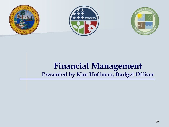 Financial Management Presented by Kim Hoffman, Budget Officer 39 