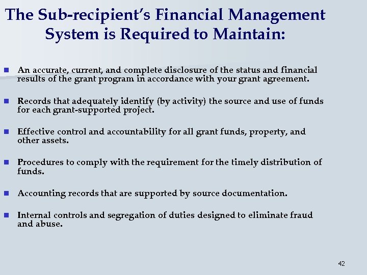 The Sub-recipient’s Financial Management System is Required to Maintain: n An accurate, current, and
