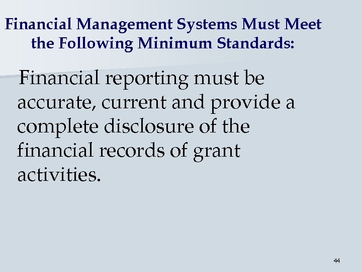 Financial Management Systems Must Meet the Following Minimum Standards: Financial reporting must be accurate,