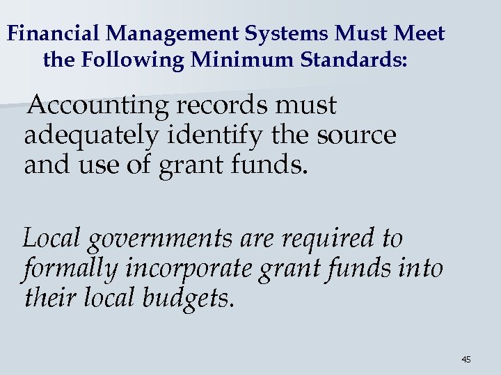 Financial Management Systems Must Meet the Following Minimum Standards: Accounting records must adequately identify