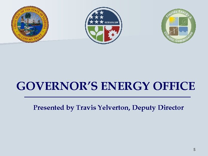 GOVERNOR’S ENERGY OFFICE Presented by Travis Yelverton, Deputy Director 5 