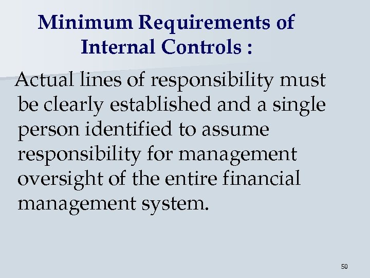 Minimum Requirements of Internal Controls : Actual lines of responsibility must be clearly established
