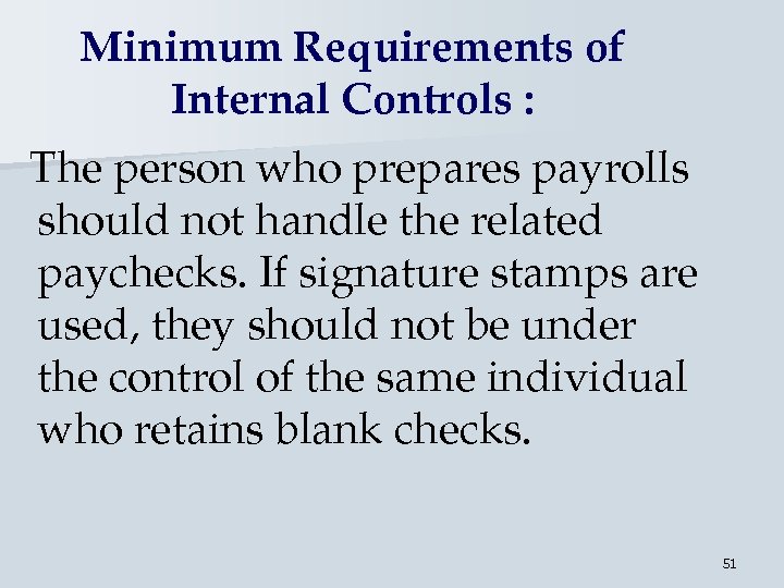 Minimum Requirements of Internal Controls : The person who prepares payrolls should not handle