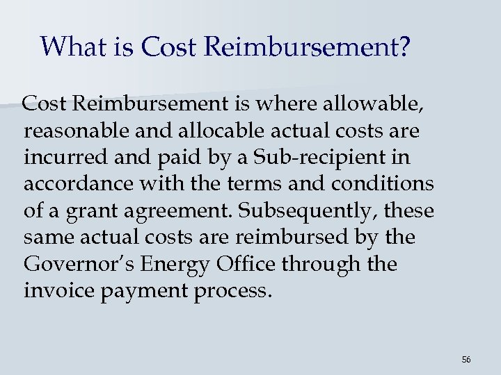 What is Cost Reimbursement? Cost Reimbursement is where allowable, reasonable and allocable actual costs
