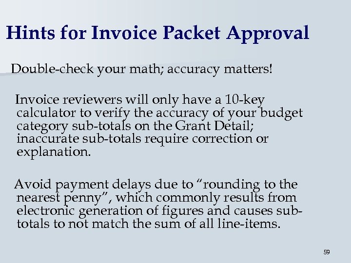 Hints for Invoice Packet Approval Double-check your math; accuracy matters! Invoice reviewers will only