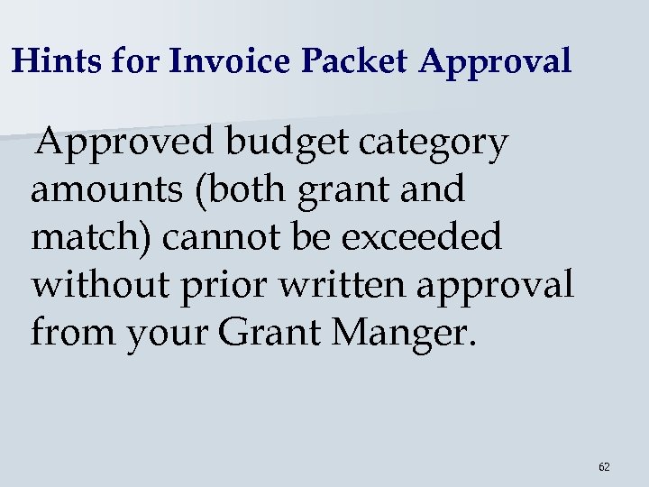 Hints for Invoice Packet Approval Approved budget category amounts (both grant and match) cannot