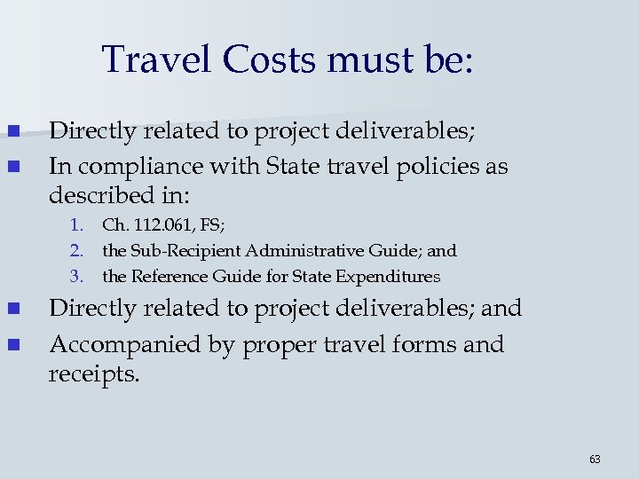 Travel Costs must be: n n Directly related to project deliverables; In compliance with