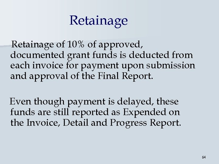 Retainage of 10% of approved, documented grant funds is deducted from each invoice for
