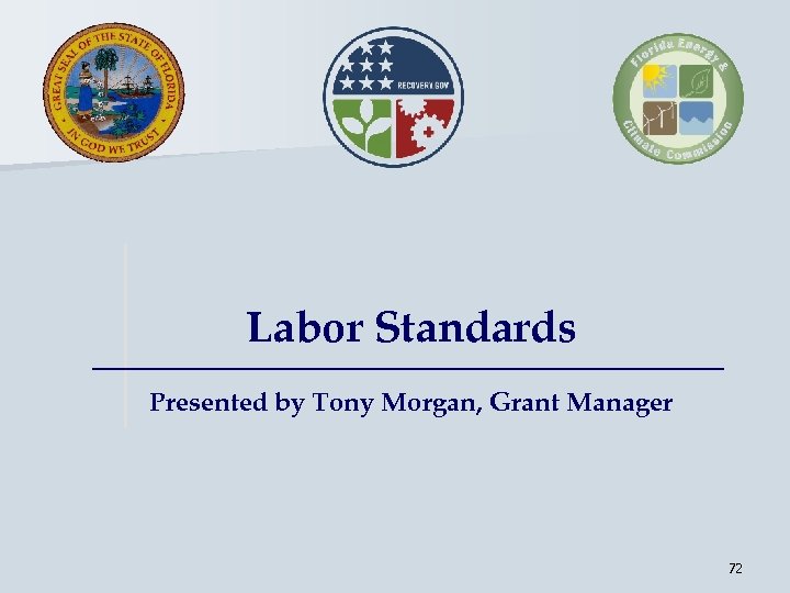 Labor Standards Presented by Tony Morgan, Grant Manager 72 