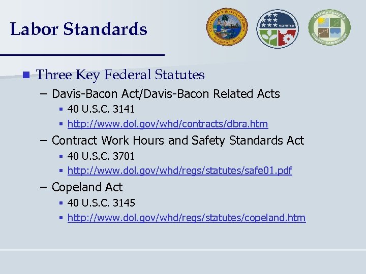 Labor Standards n Three Key Federal Statutes – Davis-Bacon Act/Davis-Bacon Related Acts § 40