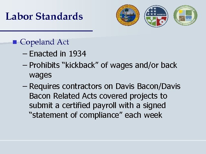 Labor Standards n Copeland Act – Enacted in 1934 – Prohibits “kickback” of wages